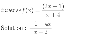 The inverse of f(x)=((2x-1))/(x+4) is (-1-4x)/(x-2)